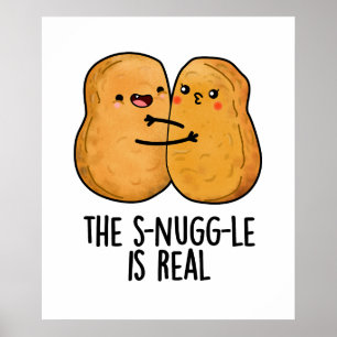 The Snuggle Is Real Funny Nugget Pun Poster