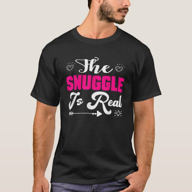 The Snuggle Is Real Funny Sleeping Gift T-Shirt (Front)