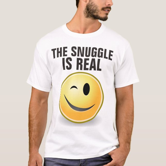 THE SNUGGLE IS REAL funny t-shirts (Front)