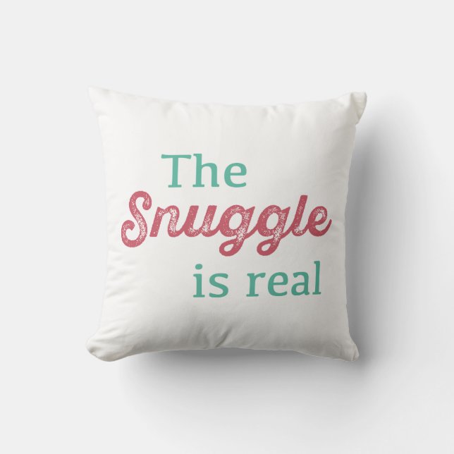 The Snuggle Is Real Pink and Teal Funny Cushion (Front)