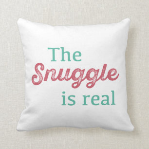 The Snuggle Is Real Pink and Teal Funny Cushion