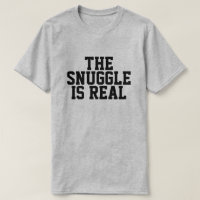 The Snuggle is Real T-Shirt