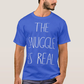 The Snuggle Is Real Tee , Real Deal Snugglin 