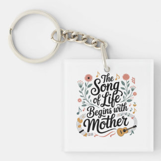 The Song Of Life Begins With Mother Key Ring