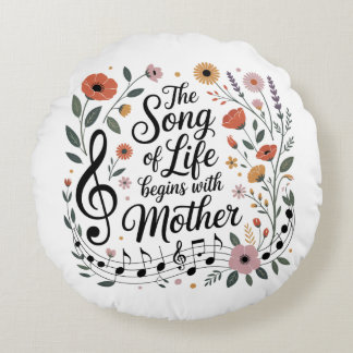 The Song Of Life Begins With Mother Round Cushion