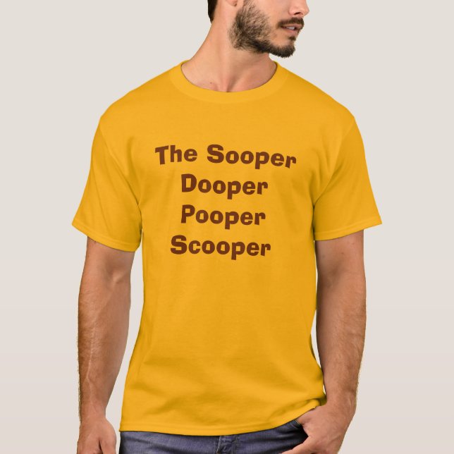 The Sooper Dooper Pooper Scooper T-Shirt (Front)