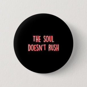 The Soul Doesnt Rush Mindfulness Inner Peace Medit 6 Cm Round Badge