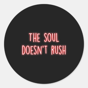 The Soul Doesnt Rush Mindfulness Inner Peace Medit Classic Round Sticker