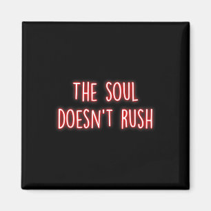 The Soul Doesnt Rush Mindfulness Inner Peace Medit Magnet