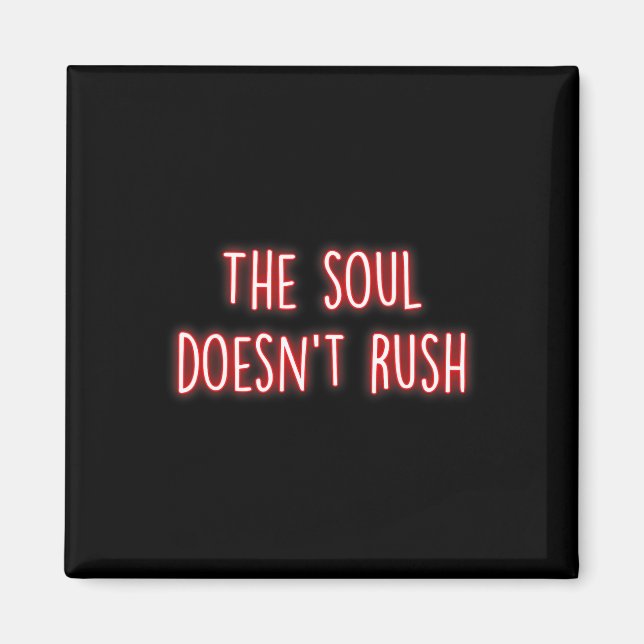 The Soul Doesnt Rush Mindfulness Inner Peace Medit Magnet (Front)