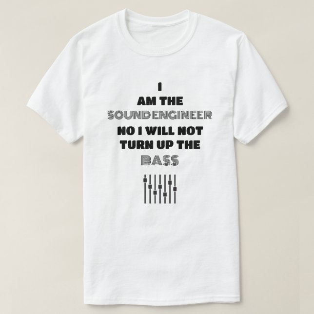 The Sound Engineer is Always Right Light Template T-Shirt (Design Front)
