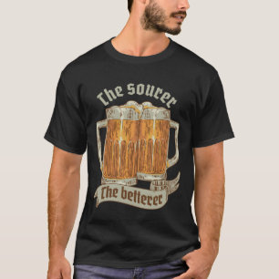 The Sour The Better Home Craft Beer Brewing Brewer T-Shirt