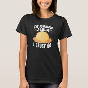 The Sourdough Is Calling Baker Bread Baking T-Shirt