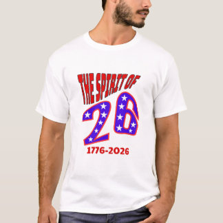 THE SPIRIT OF 26: 1776-2026 T-Shirt