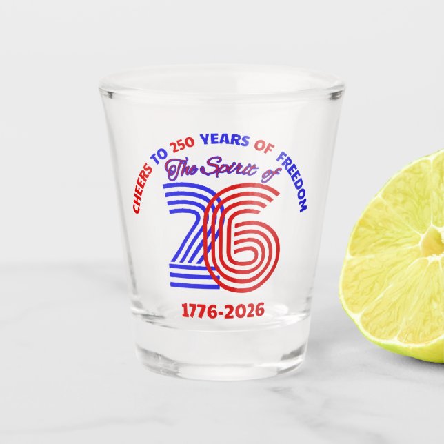 THE SPIRIT OF 26 - CHEERS TO 250 YEARS SHOT GLASS (Front)