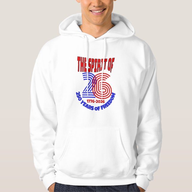 THE SPIRIT OF 26 LIVES ON: 250 YEARS OF FREEDOM HOODIE (Front)