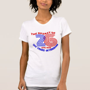 THE SPIRIT OF 26 LIVES ON: 250 YEARS OF FREEDOM T-Shirt