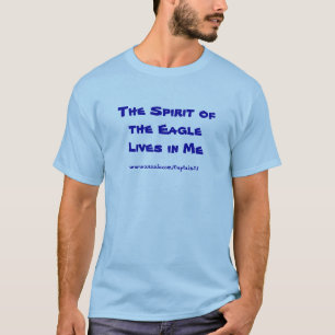 The Spirit of the EagleLives in Me T-Shirt