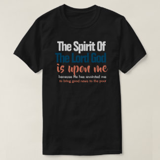 The Spirit of the Lord is Upon Me Christian T-Shirt