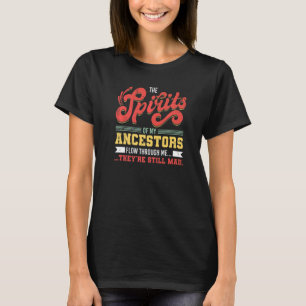 The Spirits Of My Ancestors Flow Through Me T-Shirt
