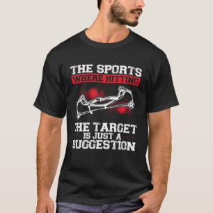 The Sport Where Hitting The Target Is Just A Sugge T-Shirt