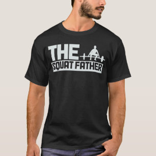 The Squat Father Gym Workout Fitness Bodybuilding  T-Shirt