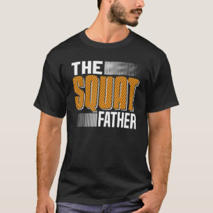 The Squat Father Workout Powerlifting Weightliftin T-Shirt