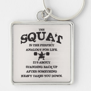 The squat is the perfect analogy for life key ring