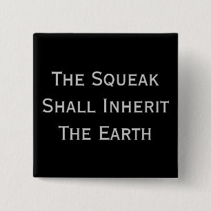 the squeak shall inherit the earth pin badge