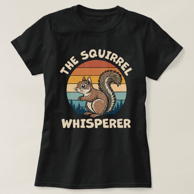 The Squirrel Whisperer Funny Squirrel Lover T-Shirt (Design Front)