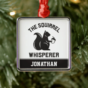 The Squirrel Whisperer Squirrel Lover Metal Ornament