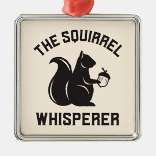 The Squirrel Whisperer   Squirrel Lover Metal Ornament