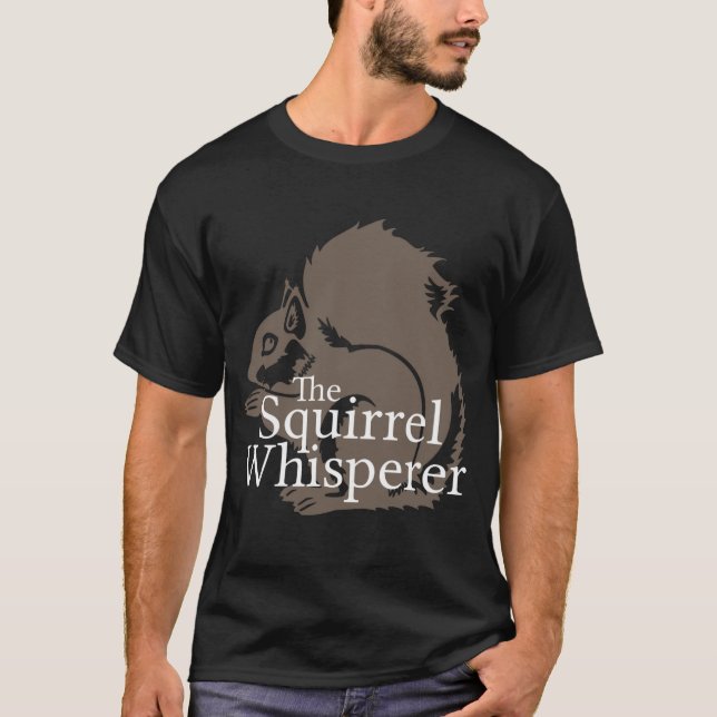 The Squirrel Whisperer T-Shirt (Front)