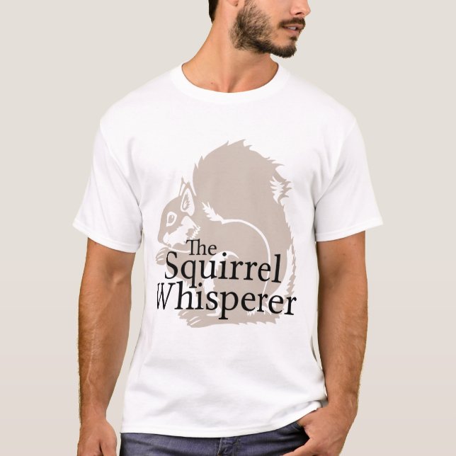 The Squirrel Whisperer T-Shirt (Front)