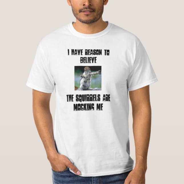 The Squirrels are mocking me. T-Shirt (Front)