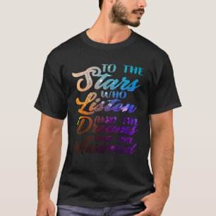 The Stars Who Listen And The Dreams That Are Answe T-Shirt