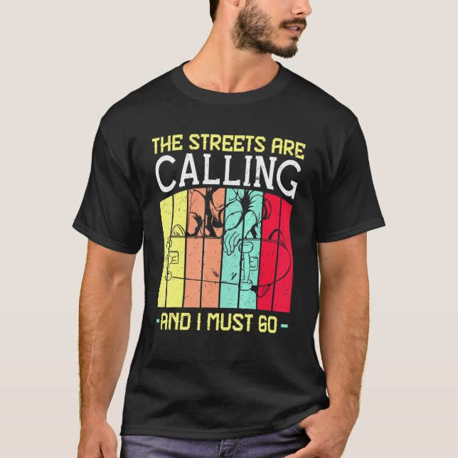 The Streets Are Calling And I Must Go Skateboardin T-Shirt (Front)