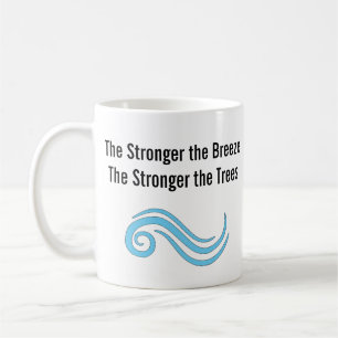 The Stronger the Breeze, The Stronger the Trees Coffee Mug
