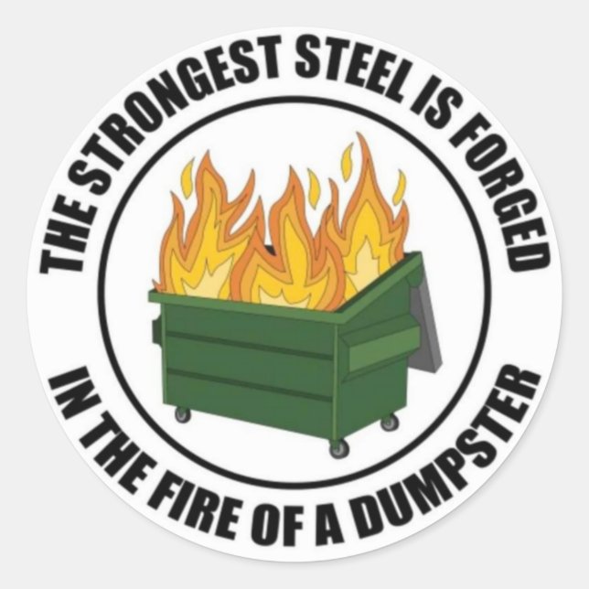 The Strongest Steel is Forged in the Fire of a Dum Classic Round Sticker (Front)