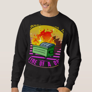 The Strongest Steel is Forged in the Fire of a Dum Sweatshirt