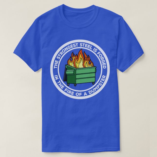 The Strongest Steel is Forged in the Fire of a Dum T-Shirt (Design Front)