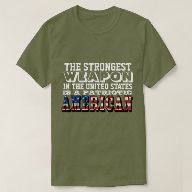 THE STRONGEST WEAPON IS A PATRIOTIC AMERICAN T-Shirt (Design Front)