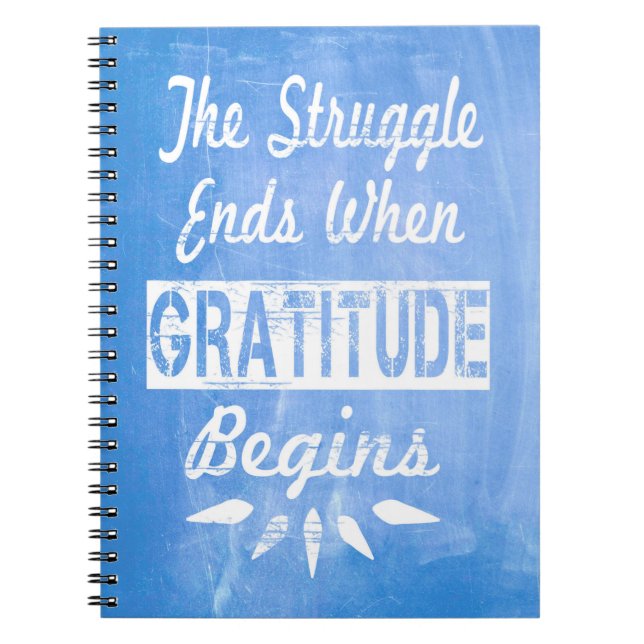The struggle ends when gratitude begins notebook (Front)