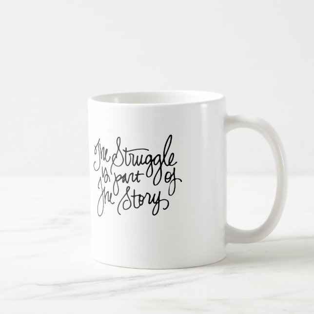 The Struggle is Part of the Story Coffee Mug (Right)