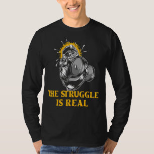 The Struggle Is Real Ape Monkey Bodybuilder Fitne T-Shirt