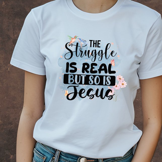 The Struggle is Real but so is Jesus Christian T-Shirt (Creator Uploaded)