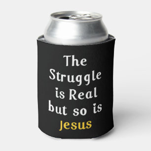 The Struggle Is Real But So Is Jesus Faith Men Wom Can Cooler