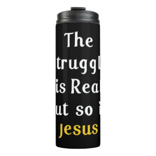 The Struggle Is Real But So Is Jesus Faith Men Wom Thermal Tumbler