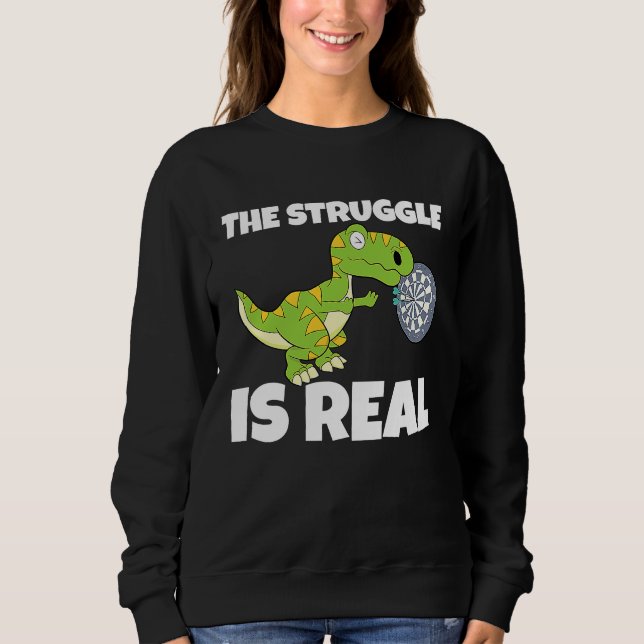 The Struggle Is Real Dartboard Dart Player Dinosau Sweatshirt (Front)