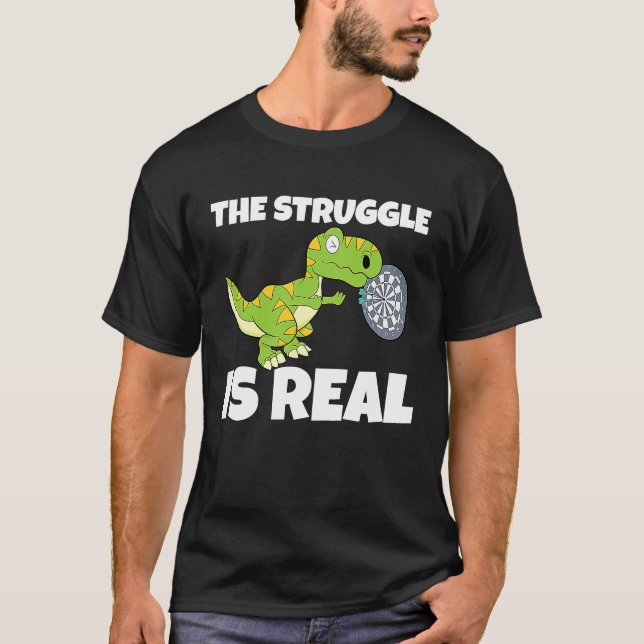 The Struggle Is Real Dartboard Dart Player Dinosau T-Shirt (Front)